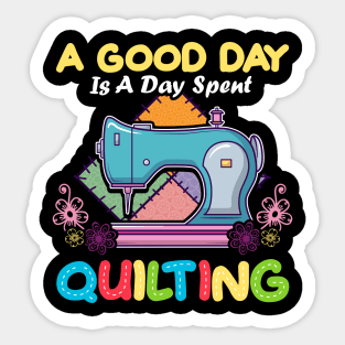 A Good Day Is A Day Spent Quilting Quilt Quilter Sticker